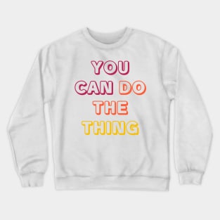 YOU CAN DO THE THING Crewneck Sweatshirt